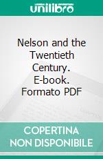 Nelson and the Twentieth Century. E-book. Formato PDF ebook di Arnold White