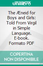 The Æneid for Boys and Girls: Told From Virgil in Simple Language. E-book. Formato PDF ebook