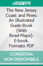 The New Jersey Coast and Pines: An Illustrated Guide-Book (With Road-Maps). E-book. Formato PDF