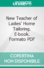 New Teacher of Ladies' Home Tailoring. E-book. Formato PDF