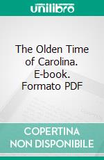 The Olden Time of Carolina. E-book. Formato PDF ebook