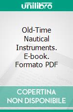 Old-Time Nautical Instruments. E-book. Formato PDF ebook di John Robinson