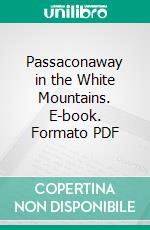 Passaconaway in the White Mountains. E-book. Formato PDF ebook di Charles Edward Beals