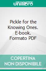 Pickle for the Knowing Ones. E-book. Formato PDF