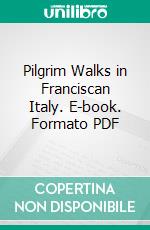 Pilgrim Walks in Franciscan Italy. E-book. Formato PDF