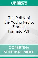 The Policy of the Young Negro. E-book. Formato PDF ebook di Charles F. Graves