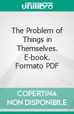 The Problem of Things in Themselves. E-book. Formato PDF