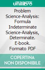 Problem Science-Analysis: Formula Indeterminate Science-Analysis, Determinate. E-book. Formato PDF