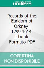 Records of the Earldom of Orkney: 1299-1614. E-book. Formato PDF