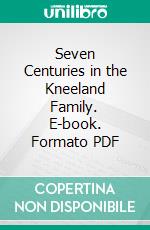 Seven Centuries in the Kneeland Family. E-book. Formato PDF ebook