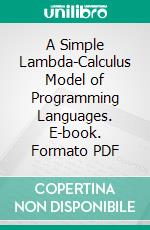 A Simple Lambda-Calculus Model of Programming Languages. E-book. Formato PDF