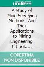 A Study of Mine Surveying Methods: And Their Applications to Mining Engineering. E-book. Formato PDF ebook