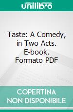 Taste: A Comedy, in Two Acts. E-book. Formato PDF ebook