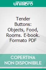 Tender Buttons: Objects, Food, Rooms. E-book. Formato PDF ebook