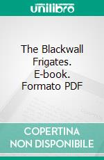 The Blackwall Frigates. E-book. Formato PDF ebook di Basil Lubbock