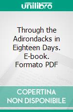 Through the Adirondacks in Eighteen Days. E-book. Formato PDF ebook