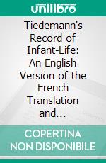 Tiedemann's Record of Infant-Life: An English Version of the French Translation and Commentary. E-book. Formato PDF ebook