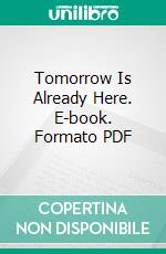 Tomorrow Is Already Here. E-book. Formato PDF ebook di Robert Jungk