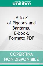 A to Z of Pigeons and Bantams. E-book. Formato PDF ebook di Frank W. Delancey