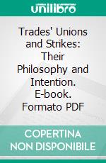 Trades' Unions and Strikes: Their Philosophy and Intention. E-book. Formato PDF ebook