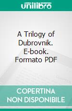 A Trilogy of Dubrovnik. E-book. Formato PDF