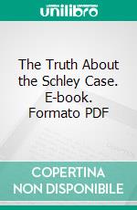 The Truth About the Schley Case. E-book. Formato PDF ebook