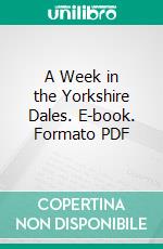 A Week in the Yorkshire Dales. E-book. Formato PDF