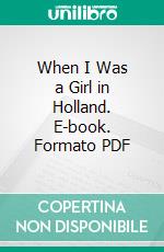 When I Was a Girl in Holland. E-book. Formato PDF ebook