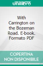 With Carrington on the Bozeman Road. E-book. Formato PDF ebook di Joseph Mills Hanson