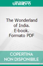 The Wonderland of India. E-book. Formato PDF ebook di Helen M. Rockey