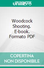 Woodcock Shooting. E-book. Formato PDF ebook di Edmund W. Davis