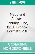 Maps and Atlases: January-June, 1953. E-book. Formato PDF ebook