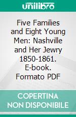 Five Families and Eight Young Men: Nashville and Her Jewry 1850-1861. E-book. Formato PDF ebook di Fedora S. Frank