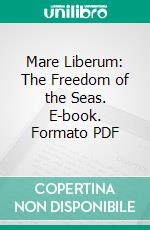 Mare Liberum: The Freedom of the Seas. E-book. Formato PDF ebook di Ramsay Muir