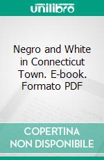 Negro and White in Connecticut Town. E-book. Formato PDF ebook