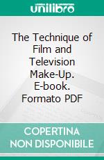 The Technique of Film and Television Make-Up. E-book. Formato PDF ebook di Vincent J.