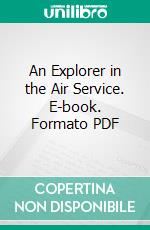 An Explorer in the Air Service. E-book. Formato PDF ebook di Hiram Bingham