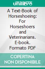 A Text-Book of Horseshoeing: For Horseshoers and Veterinarians. E-book. Formato PDF ebook