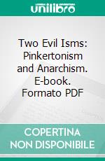 Two Evil Isms: Pinkertonism and Anarchism. E-book. Formato PDF ebook di Charles A. Siringo