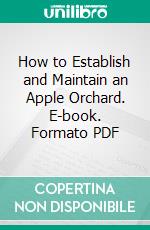 How to Establish and Maintain an Apple Orchard. E-book. Formato PDF ebook