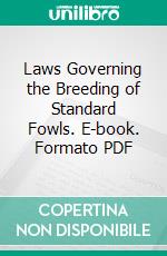 Laws Governing the Breeding of Standard Fowls. E-book. Formato PDF ebook