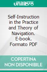 Self-Instruction in the Practice and Theory of Navigation. E-book. Formato PDF ebook