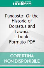 Pandosto: Or the Historie of Dorastus and Fawnia. E-book. Formato PDF ebook di Robert Greene