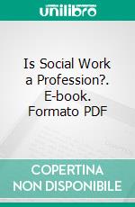 Is Social Work a Profession?. E-book. Formato PDF