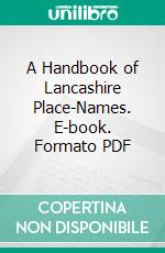 A Handbook of Lancashire Place-Names. E-book. Formato PDF ebook di John Sephton