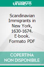 Scandinavian Immigrants in New York, 1630-1674. E-book. Formato PDF ebook