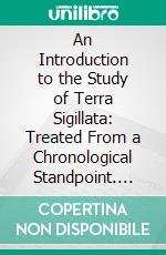 An Introduction to the Study of Terra Sigillata: Treated From a Chronological Standpoint. E-book. Formato PDF ebook di Felix Oswald