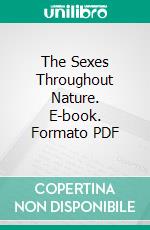 The Sexes Throughout Nature. E-book. Formato PDF