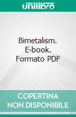 Bimetalism. E-book. Formato PDF ebook di Henry Dunning Macleod