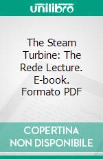 The Steam Turbine: The Rede Lecture. E-book. Formato PDF ebook